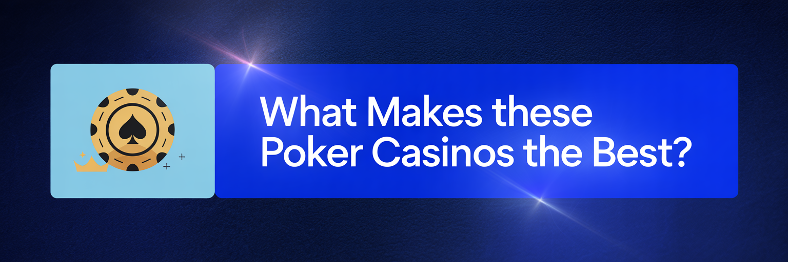 What Makes These Poker Casinos the Best?